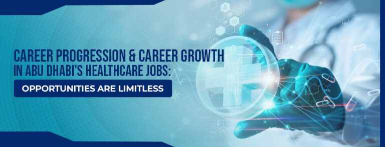 Career Progression & Career growth in Abu Dhabi’s Healthcare Jobs: Opportunities are limitless