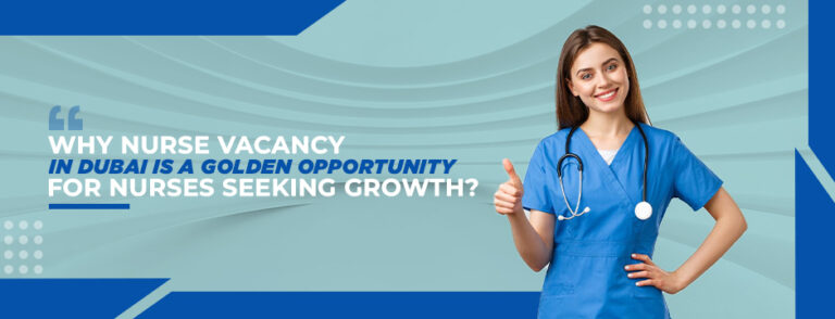 Why nurse vacancy in Dubai is a golden opportunity for nurses seeking growth? 