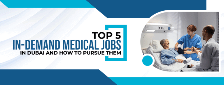Top 5 In-Demand Medical Jobs in Dubai and How to Pursue Them