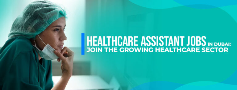 Healthcare Assistant Jobs in Dubai: Join the Growing Healthcare Sector